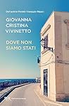 Dove non siamo stati by Giovanna Cristina Vivinetto