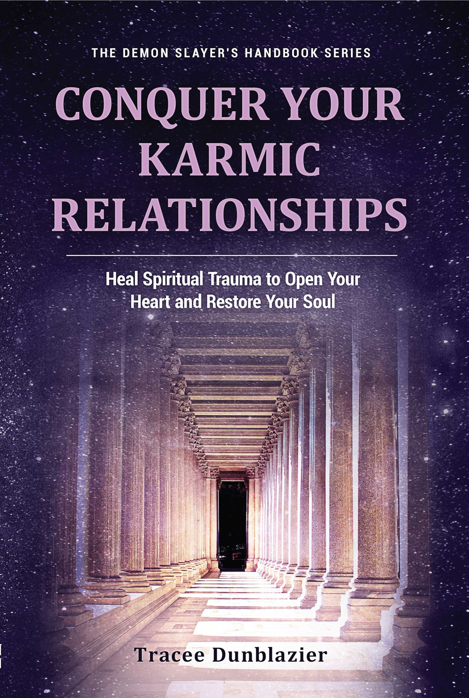 Conquer Your Karmic Relationships: Heal Spiritual Trauma to Open Your Heart and Restore Your Soul (Demon Slayer's Handbook #3)