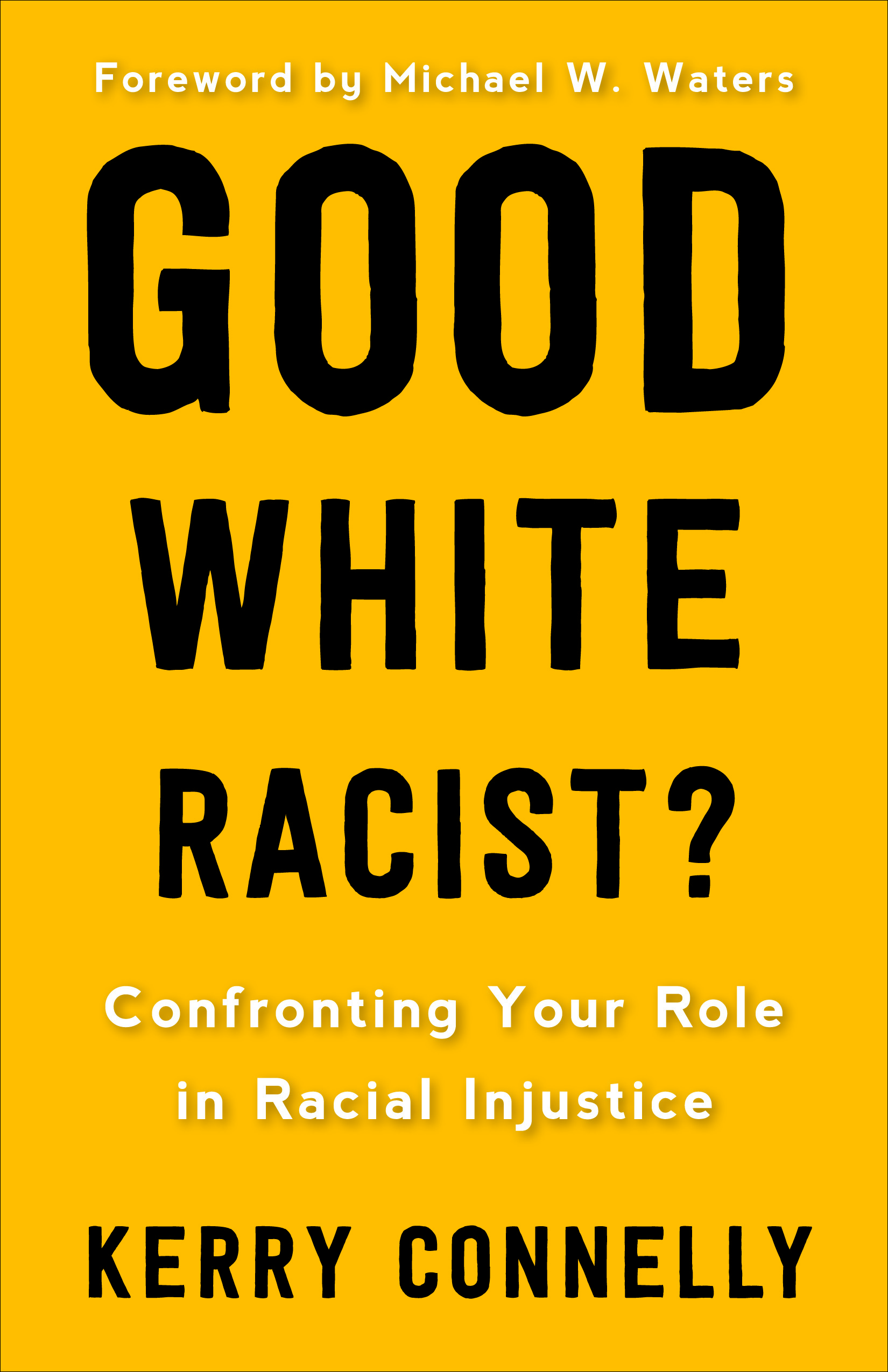 Good White Racist?: Confronting Your Role in Racial Injustice (Paperback)