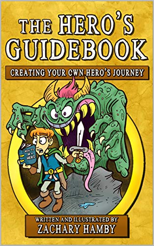 The Hero's Guidebook: Creating Your Own Hero's Journey (Kindle Edition)