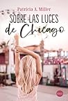 Sobre las luces de Chicago by Patricia A. Miller