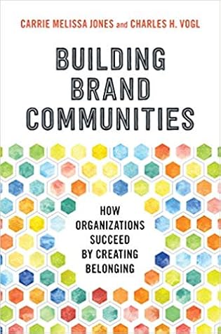 Building Brand Communities: How Organizations Succeed by Creating Belonging