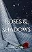 Roses & Shadows