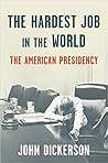 The Hardest Job in the World by John Dickerson