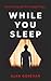 While You Sleep