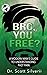 Bro, You Free?: A Modern Ma...