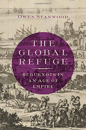 The Global Refuge: Huguenots in an Age of Empire (Hardcover)
