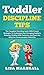 Toddler Discipline Tips: The Complete Parenting Guide With Proven Strategies To Understand And Managing Toddler's Behavior, Dealing With Tantrums, And ... Communication With Kids (Positive Parenting)