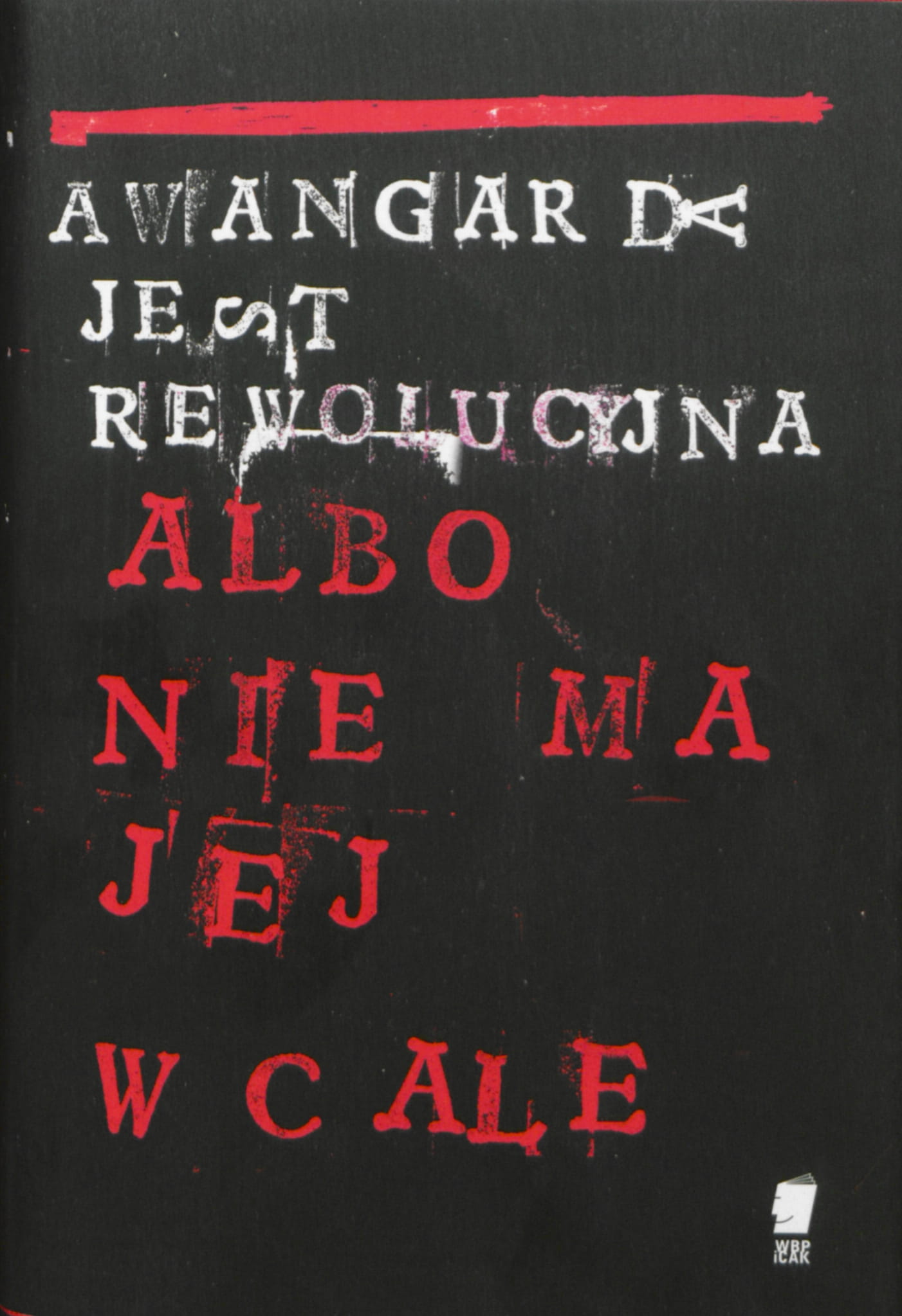 Awangarda jest rewolucyjna albo nie ma jej wcale (Hardcover)