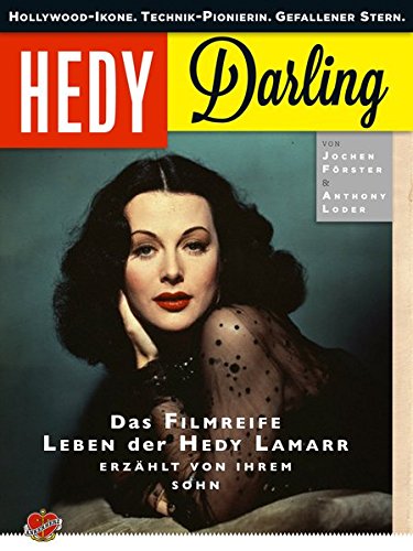 Hedy Darling: Hollywood-Ikone. Technik-Pionierin. Gefallener Stern. Das filmreife Leben der Hedy Lamarr - erzählt von ihrem Sohn. (Hardcover)