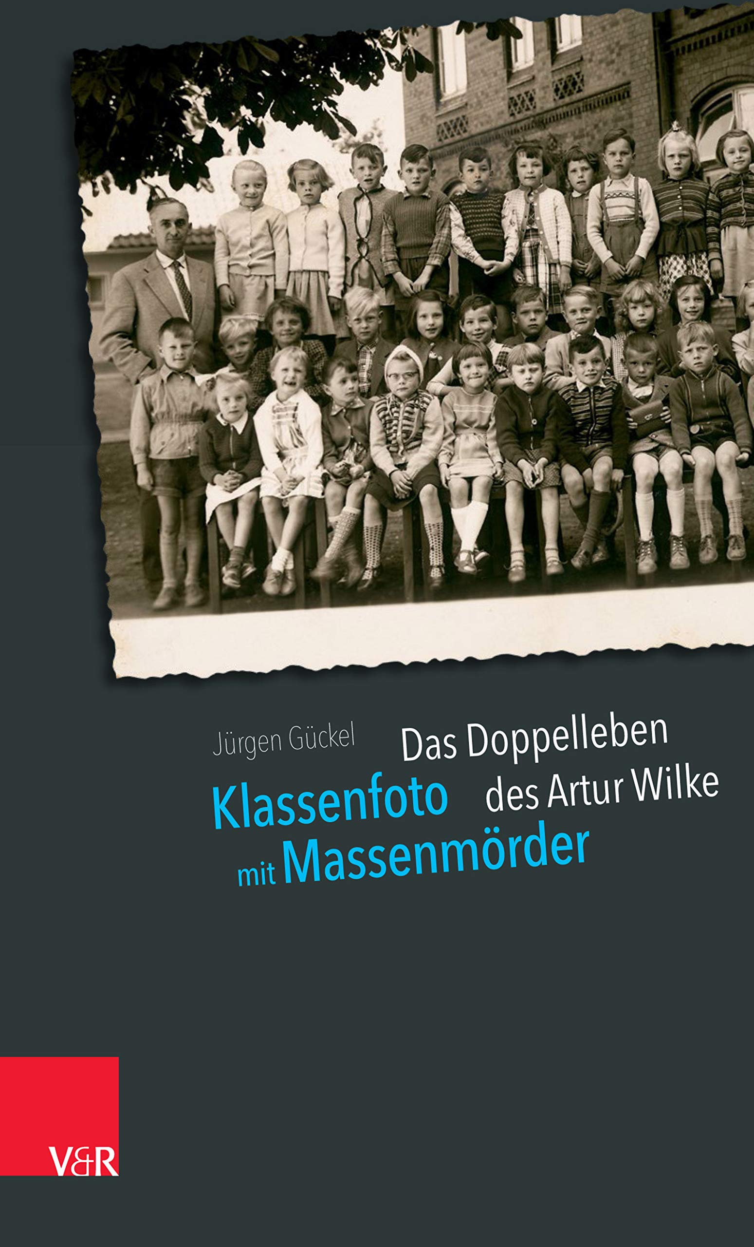 Klassenfoto Mit Massenmorder: Das Doppelleben Des Artur Wilke (German Edition)
