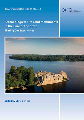 Archaeological Sites and Monuments in the Care of the State: Sharing Our Experiences (EAC Occasional Papers)