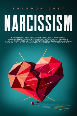 Narcissism: This book Includes: Narcissistic Abuse Recovery, Personality Disorder, Narcissism Recovery, Narcissistic Relationship, Empath & Healing from Emotional Abuse. (Narcissist and Codependency)
