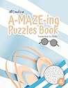 All I need is an A-MAZE-ING Puzzles Book - Puzzles Book for Adults - 100 easy Mazes: Perfect book for your next vacation on the beach! Hours of Fun, ... (Maze Gift Book for Puzzle Lovers)