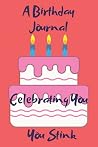 A Birthday Journal Celebrating You You Stink: Funny Birthday journal you stink 6x9 100 pages paperback undated lined journal pages