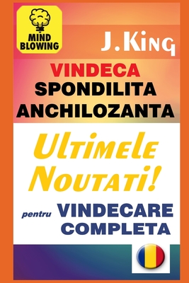 Vindeca Spondilita Anchilozanta: Ultimele Noutati! pentru VINDECARE COMPLETA (Paperback)