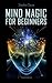 Mind Magic For Beginners