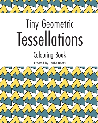 Tiny Geometric Tessellations: Colouring book