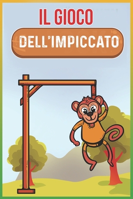 IL GIOCO DELL'IMPICCATO: Passatempi da Viaggio | Bambini, Adulti e Anziani: Gioco Per Bambini e Adulti in Viaggio | Perfetto in Auto, Aereo, Treno (Italian Edition)