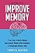 How to Improve Memory: 7 Easy Steps to Master Memory Improvement, Memorization Techniques & Photographic Memory Skills