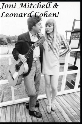 Joni Mitchell & Leonard Cohen!: The Untold Story!