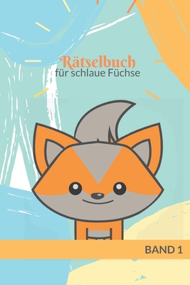 Rätselbuch für schlaue Füchse: Übungsheft für Kindergarten und Vorschule| ab 5 Jahre| Rätselblock| Rätseln&Knobeln| Band 1