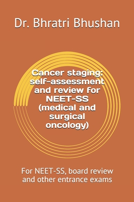 Cancer staging: self-assessment and review for NEET-SS (medical and surgical oncology): For NEET-SS, board review and other entrance exams (Oncology ... (medical oncology and surgical oncology))