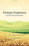 Multiple Probations: A Lost Doctrine Remembered Multiple Probations: A Lost Doctrine Remembered