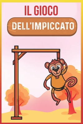 IL GIOCO DELL'IMPICCATO: Passatempi da viaggio | Bambini, Adulti e Anziani: Gioco Per Bambini e Adulti in Viaggio | Perfetto in Auto, Aereo, Treno (Italian Edition)