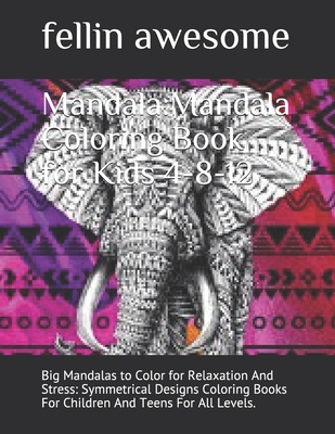 Mandala:Mandala Coloring Book for Kids 4-8-12: Big Mandalas to Color for Relaxation And Stress: Symmetrical Designs Coloring Books For Children And Teens For All Levels.
