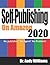 Self-Publishing on Amazon 2020: No publisher? No Agent? No Problem!