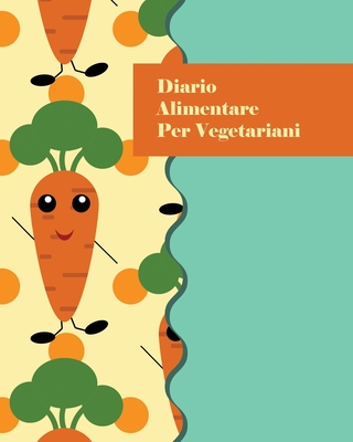 Diario alimentare per vegetariani: Raggiungi la forma fisica che desideri in 1 anno! Diario per l'alimentazione, tieni traccia del cibo e ... e la lista della spesa. (Italian Edition)