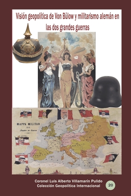 Visi�n geopol�tica de Von B�low y militarismo alem�n en las dos grandes guerras