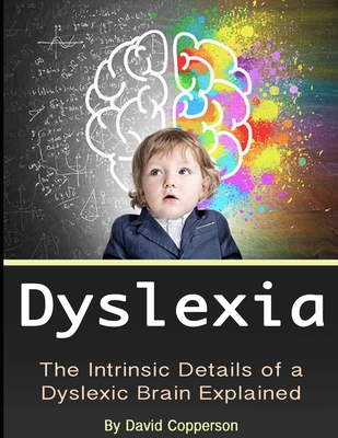 Dyslexia: The Intrinsic Details of a Dyslexic Brain Explained