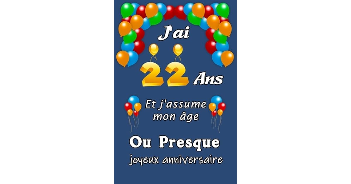 J Ai 22 Ans Et J Assume Mon Ge Ou Presque Joyeux Anniversaire Excellente Id E De Cadeau D Anniversaire Assez Original Cadeau D Appr Ciation Pour Femme Homme Meilleure Amie Fr Re Soeur Coupine Coupain 15 24cm X J Ai 22 Ans Et J Assume Mon Ge Ou Presque Joyeux Anniversaire Excellente Id E De Cadeau D Anniversaire Assez Original Cadeau D Appr Ciation Pour Femme Homme Meilleure Amie Fr Re Soeur Coupine Coupain 15 24cm X