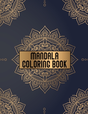 Mandala Coloring Book: Most Creative and Beautiful Designs Pattern Coloring Books for Adults Relaxation - 50 Unique Design Mandalas Coloring Pages for Meditation, Stress Relief and Relaxation