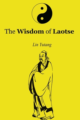 The Wisdom of Laotse: Deeply Read the Tao Te Ching and Tao, Taoism Books