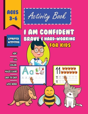 i am confident, brave & hard-working Activity Book For Kids Ages 3-6: A Activity Book for Kindergarten and kids to Motivate, Encourage and Build Confidence, Line Tracing, Letters, numbres, maze, dot-to-dot, coloring, copy picture, and More!(8.5x11)