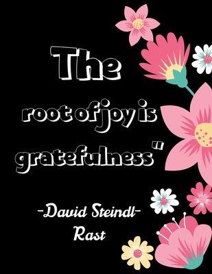 The root of joy is gratefulness" -David Steindl-Rast: A 52 Week Guide To Cultivate An Attitude Of Gratitude: Gratitude ... ... Find happiness & peach in 5 minute a day