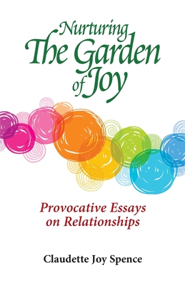 Nurturing The Garden of Joy: Provocative Essays on Relationships