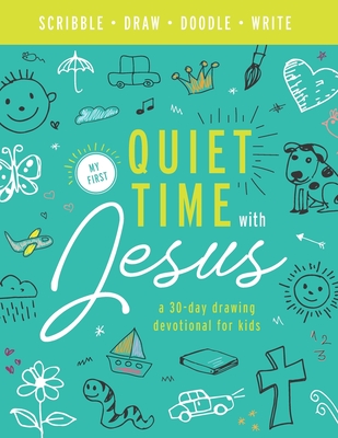 My First Quiet Time With Jesus: A 30-Day Drawing & Doodling Devotional for Kids | No reading or writing required! | Perfect for toddlers, preschoolers ... (Devotionals & Bible Studies for Kids)