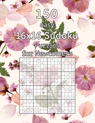 150 easy 16x16 Sudoku Puzzles for Newcomers: Logic Game for Adults | Sudoku Booklet incl. Solutions