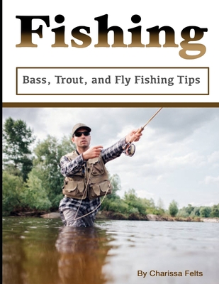 Fishing: Bass, Trout, and Fly Fishing Tips
