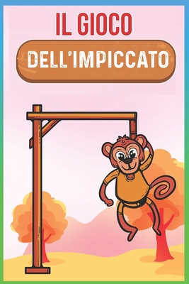 IL GIOCO DELL'IMPICCATO: Passatempi da viaggio | Bambini, Adulti e Anziani: Gioco Per Bambini e Adulti in Viaggio | Perfetto in Auto, Aereo, Treno (Italian Edition)