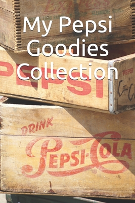 My Pepsi Goodies Collection: Note all about your Pespi Cola Collection
