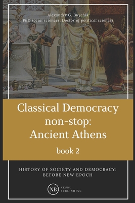 History of society and democracy: before new epoch: Classical Democracy non-stop: Ancient Athens