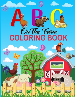 A B C on the Farm Coloring Book: An Activity Book for Toddlers and Preschool Kids to Learn the English Alphabet Letters from A to Z with Farm Animales coloring book.