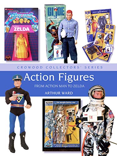 Action Figures: From Action Man to Zelda (Crowood Collectors' Series Book 4)