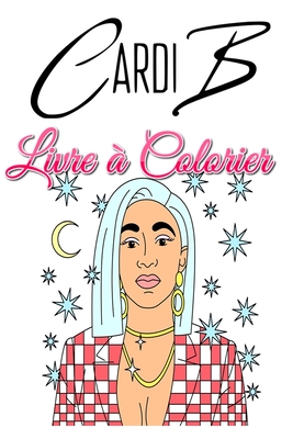 Cardi B Livre � Colorier: Pour les fans adolescents et adultes, de superbes pages � colorier uniques
