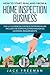 How to Start, Run, and Grow a Home Inspection Business: The A-Z Guidebook for New Entrepreneurs -Includes 50 States plus Washington DC Licensing Requirements